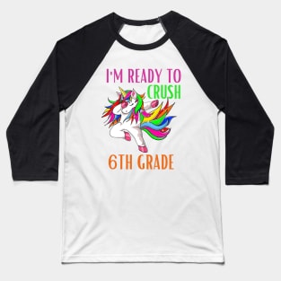 I'm Ready To Crush 6th Grade Unicorn Back To School Girls Baseball T-Shirt